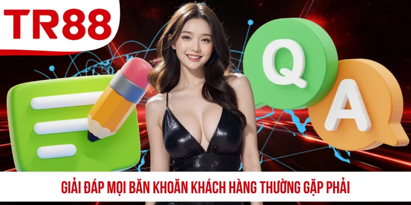 Giải đáp mọi băn khoăn khách hàng thường gặp phải