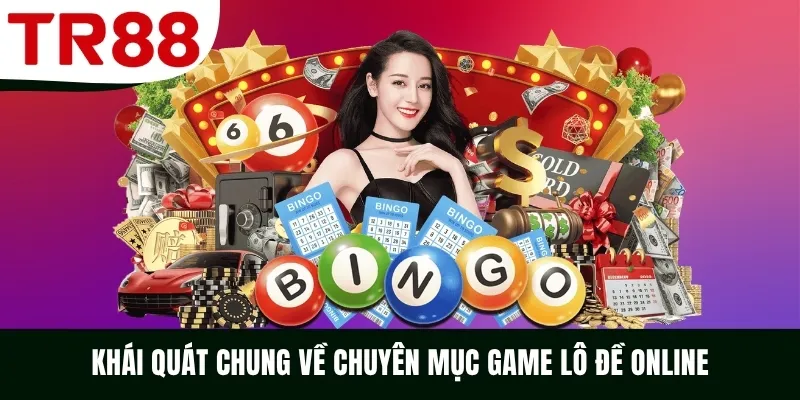 Khái quát chung về chuyên mục game lô đề online