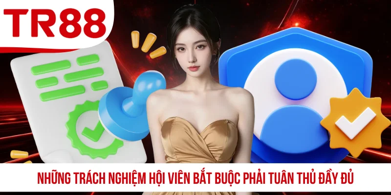 Những trách nghiệm hội viên bắt buộc phải tuân thủ đầy đủ