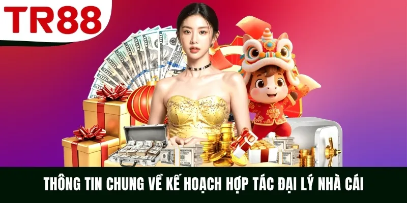 Thông tin chung về kế hoạch hợp tác đại lý nhà cái